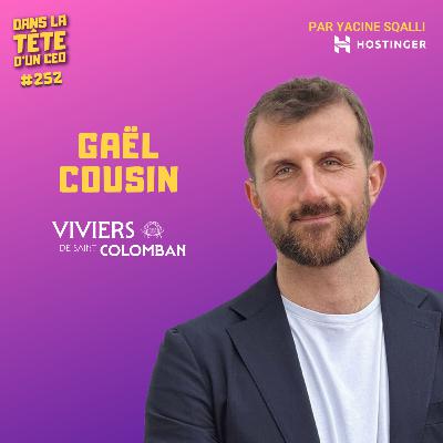 #252 Gaël Cousin (Viviers de Saint Colomban) : Décharger les camions à 5 ans, faire 30M€ à 30 ans.