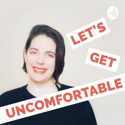 004: Let’s Get Uncomfortable Believing We Are Worthy, Capable, and Enough