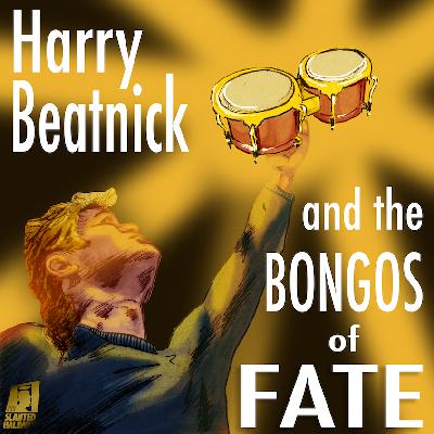 Harry Beatnick and the Bongos of Fate! Harry Beatnick and the Bongos of Fate!