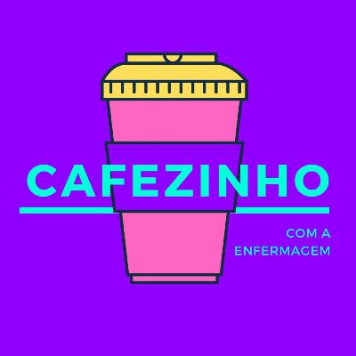 Ep. 04 - Cafezinho com a Enfermagem