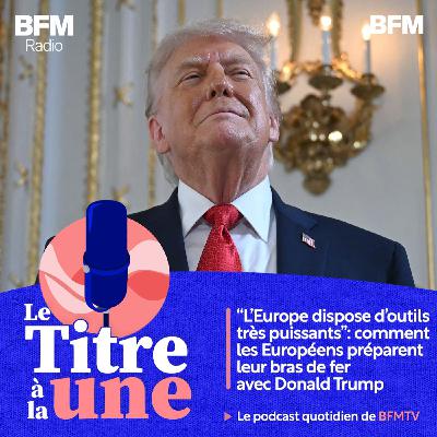 "L'Europe dispose d'outils très puissants": comment les Européens préparent leur bras de fer avec Donald Trump