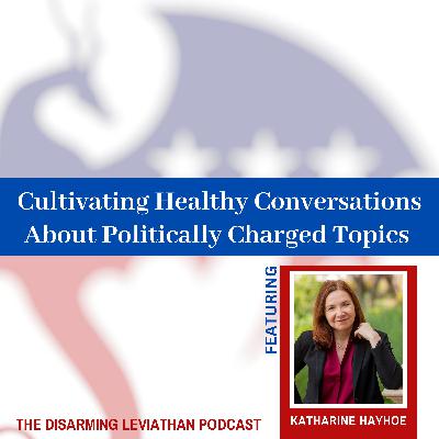 Cultivating Healthy Conversations About Politically Charged Topics w/ Katharine Hayhoe (Rerelease)