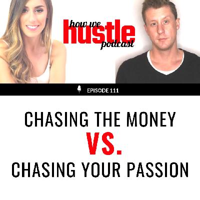 111 - Chasing the Money vs. Chasing Your Passion