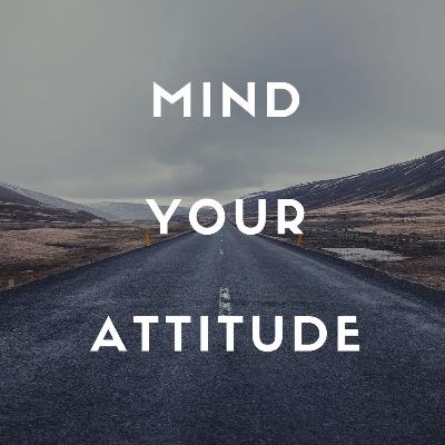Mind Your Attitude