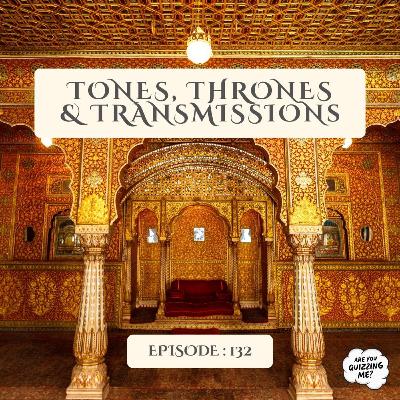 Episode 132 - Tones, Thrones & Transmissions Episode 132 - Tones, Thrones & Transmissions
