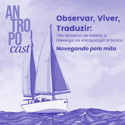 51. Observar, Conviver, Traduzir: três modos de habitar a diferença na Antropologia Britânica (Parte 1)
