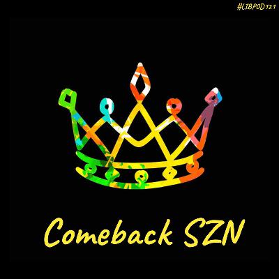 Episode 121  “Comeback SZN”