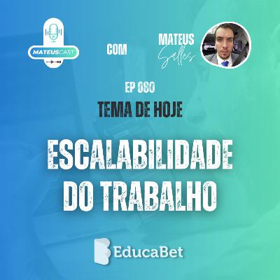 MateusCast #80 | ESCALABILIDADE DO TRABALHO