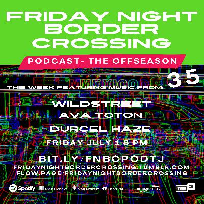 FRIDAY NIGHT BORDER CROSSING PODCAST: WILDSTREET | AVA TOTON | DURCEL HAZE