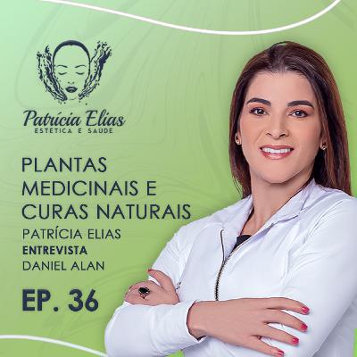 Use Plantas Medicinas e Curas Naturais para Dores e Doenças - Patrícia Elias + Daniel Alan