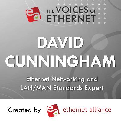 8: Voices of Ethernet | A Conversation with David Cunningham 8: Voices of Ethernet | A Conversation with David Cunningham