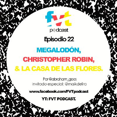 Episodio 22 | Megalodón, Christopher Robin & La Casa de las Flores. Episodio 22 | Megalodón, Christopher Robin & La Casa de las Flores.