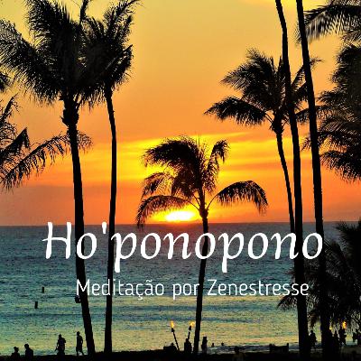 Ho'oponopono Meditação - por Zenestresse 🌺