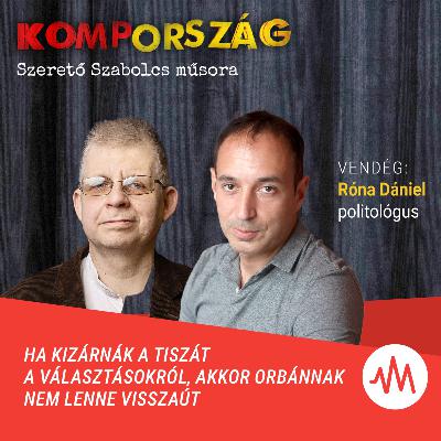 Róna Dániel: Ha kizárnák a Tiszát a választásokról, akkor Orbánnak nem lenne visszaút – Kompország