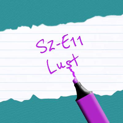 S2-E11: Lust S2-E11: Lust