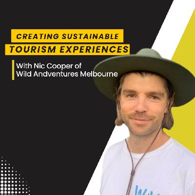 035 ⎢Creating Sustainable Tourism Experiences With Nic Cooper of Wild Adventures Melbourne