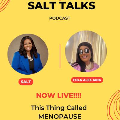 Salt Talks About This Thing Called Menopause with Fola Alex-Aina.