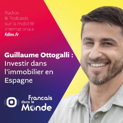 Investir dans l'immobilier en Espagne avec Guillaume Ottogalli