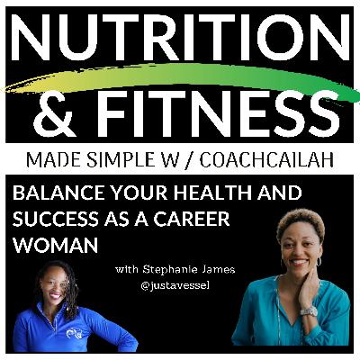 Ep. 27 Balancing Health and Success as a Career Woman