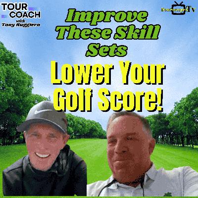Kevin Kirk: Improve These Skill Sets and Lower Your Golf Scores Kevin Kirk: Improve These Skill Sets and Lower Your Golf Scores