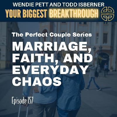 Episode 157: Marriage, Faith, and Everyday Chaos—Navigating Life’s Curveballs with Laughter and Grace