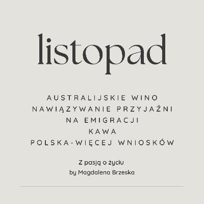 #84 Listopad - przyjaźnie na emigracji, australijskie wino, Polska.