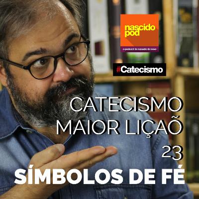 Catecismo Maior 23 - Símbolos de Fé