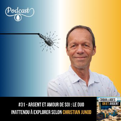 #31 - Argent et Amour de soi : le duo inattendu à explorer selon Christian Junod #31 - Argent et Amour de soi : le duo inattendu à explorer selon Christian Junod