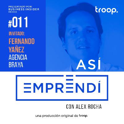 #011 | BRAYA con Fernando Yañez | Usando la creatividad para emprender en Estados Unidos, encontrando mentores y como generar negocio enfocándote en las cosas que disfrutas