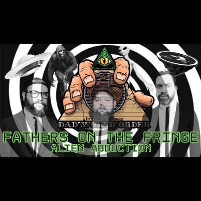 The dWo Podcast presents: Fathers on the Fringe - Alien Abduction