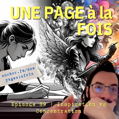 Episode 89 | Inspiration vs Concentration