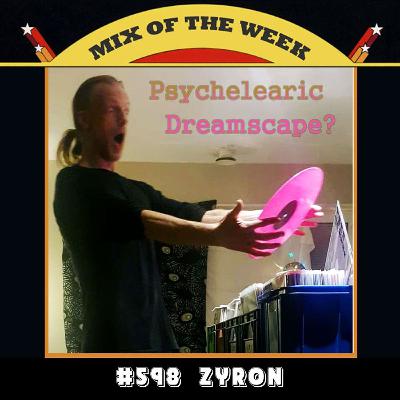 Mix of the Week #598: Zyron - Psychelearic Dreamscape Mix of the Week #598: Zyron - Psychelearic Dreamscape
