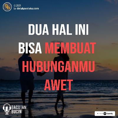 67. Dua Hal Ini Bisa Membuat Hubunganmu Awet 67. Dua Hal Ini Bisa Membuat Hubunganmu Awet