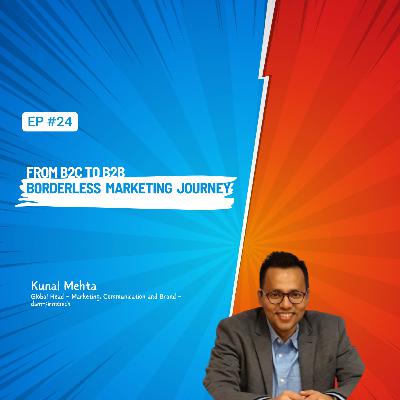 Ep-24 From B2C to B2B, a borderless marketing journey