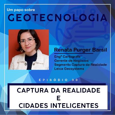 Papo #30 - Captura da Realidade | Engª Renata Purger Brasil |