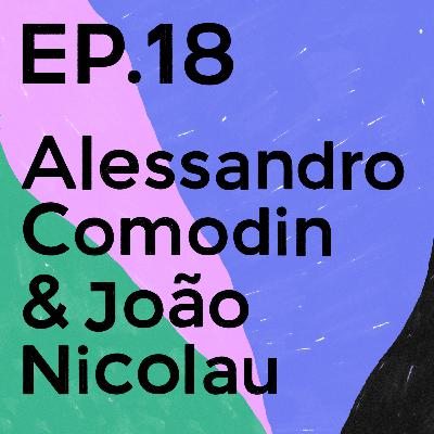 Episode 18 - Alessandro Comodin & João Nicolau 🇬🇧