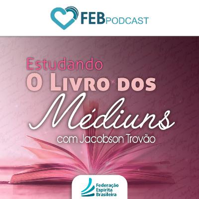 Dissertações espíritas parte 4 - Estudando O Livro dos Médiuns #141