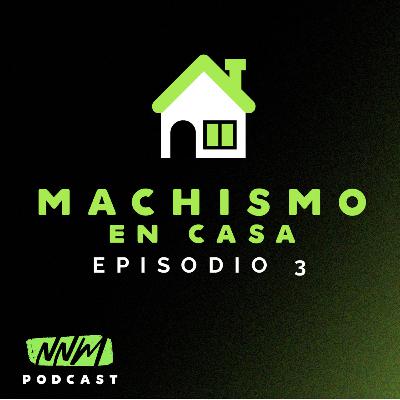 T.1 EP.3 - Machismo en el Hogar