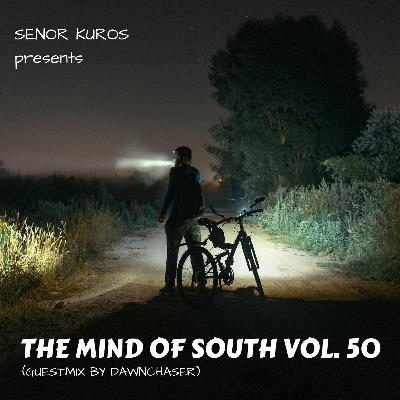 The Mind Of South Volume 50 - GUESTMIX BY DAWNCHASER