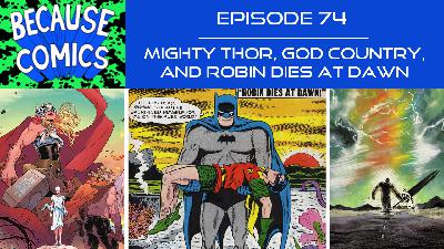 Ep 74 - Mighty Thor, God Country, and Robin Dies at Dawn Ep 74 - Mighty Thor, God Country, and Robin Dies at Dawn