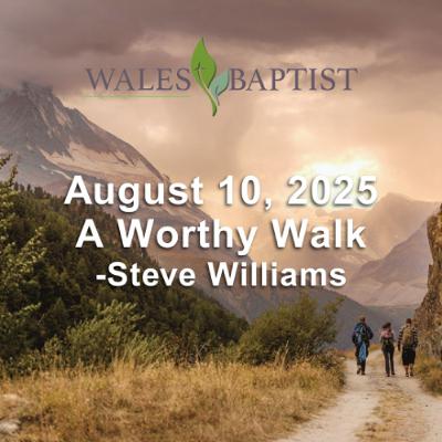 August 10, 2025 A Worthy Walk - Steve Williams