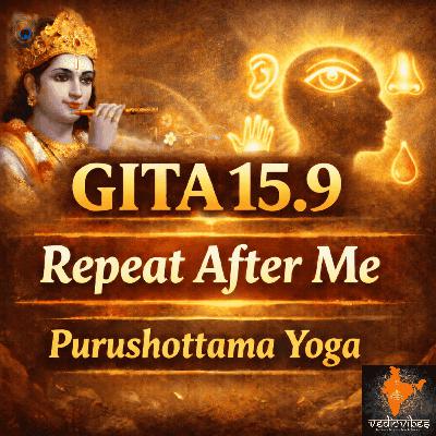 Bhagavad Gita Chapter 15 Shloka 9 | Purushottama Yoga | Repeat After Me (Hindi Chant)