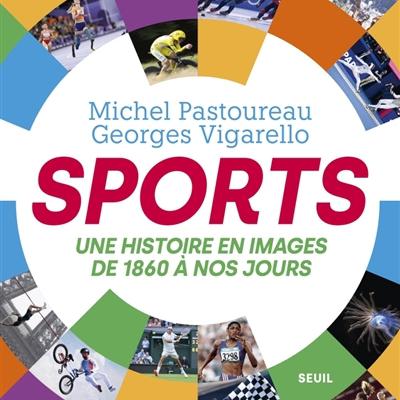 Michel Pastoureau - Sports : une histoire en images de 1860 à nos jours