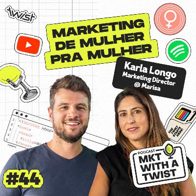 Marketing de Mulher para Mulher | #44 Karla Longo