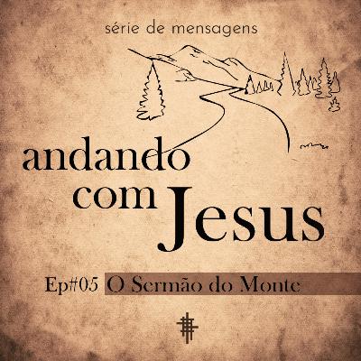 #05 - O Sermão do Monte | Série: Andando com Jesus - Jorge Bruno #05 - O Sermão do Monte | Série: Andando com Jesus - Jorge Bruno