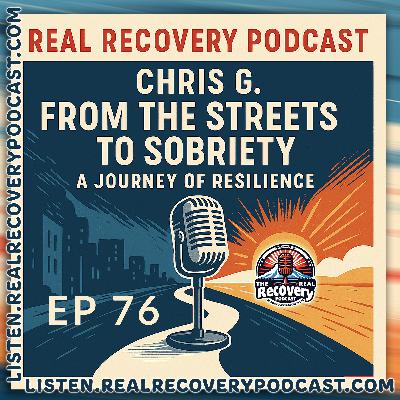 RRP Episode 76 – Chris G.: From the Streets to Sobriety – A Journey of Resilience