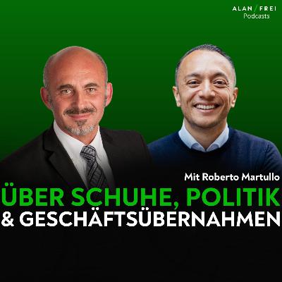 Roberto Martullo – Über Schuhe, Tradition & Geschäftsübernahmen | Alan Frei Podcast