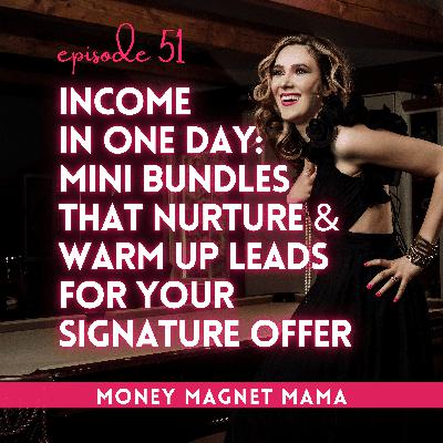 From Idea to Income in One Day: Create a Mini Bundle That Nurtures Leads & Warms Them Up for Your Signature Offer [Ep. 51]