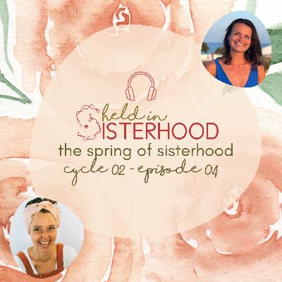 spring: building the foundation for a sacred sisterhood relationship | s.02 ep.04