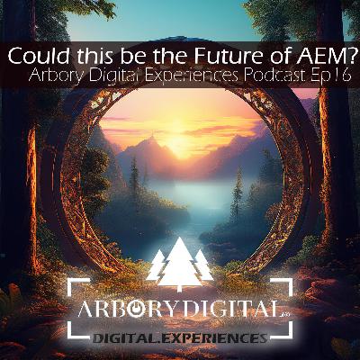 Ep16 - Could this be the Future of AEM? DA, Edge Delivery & Future AEM Architectures